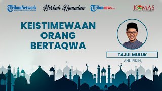 BERKAH RAMADAN: Keistimewaan Orang yang Bertaqwa