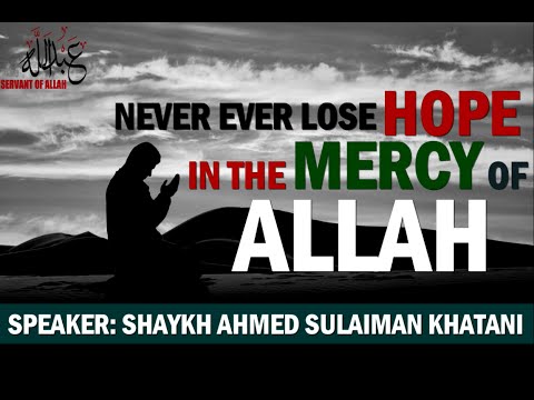 Never Ever Lose Hope In The Mercy Of ALLAH ᴴᴰ ┇By-Shaykh Ahmed Sulaiman Khatani┇[Emotional Reminder]