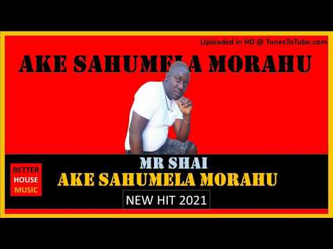 AKE SAHUMELA MORAHU(MR SHAI FT COLA THE HIT MAKER & TRAIN SATER)