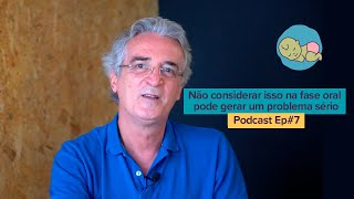 Ep# 7 Fase oral: não considerar isso pode gerar um problema sério | Antônio Pires Pediatra