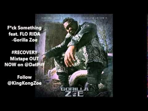 FUCK SOMETHIN featuring Flo Rida - Gorilla Zoe #KingKongZoe EXCLUSIVE #Recovery Mixtape