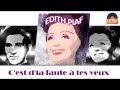 Edith Piaf - C'est d'la faute à tes yeux (HD) Officiel Seniors Musik