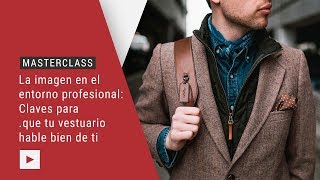 MASTERCLASS | La imagen en el entorno profesional