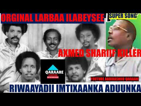 ORGINAL LARBAA ILABEEYSEE AXMED SH KILLER YOUTUBE ABDIRASHIID QARAARE