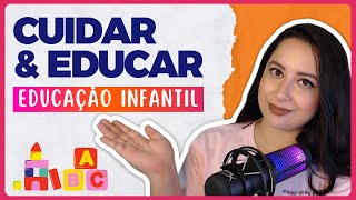 EDUCAR E CUIDAR: BINÔMIO INDISSOCIÁVEL DA EDUCAÇÃO INFANTIL | História da Educação Infantil