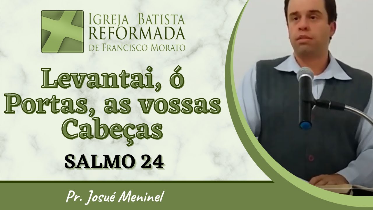 LEVANTAI, Ó PORTAS, AS VOSSAS CABEÇAS - Salmo 24 | Pr. Josué Meninel - 28.07.2019