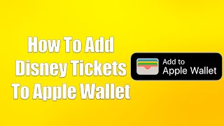 How To Add Disney Tickets To Apple Wallet