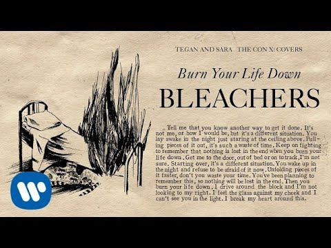 Tegan and Sara present The Con X: Covers – Burn Your Life Down – Bleachers