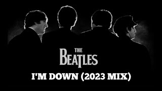 THE BEATLES - &quot;I&#39;M DOWN&quot; (2023 MIX) - FAN VIDEO (HD)