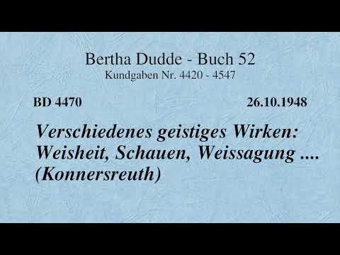BD 4470 - VERSCHIEDENES GEISTIGES WIRKEN: WEISHEIT, SCHAUEN, WEISSAGUNG .... (KONNERSREUTH)