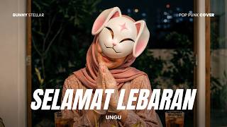 Selamat Lebaran - UNGU (POP PUNK COVER 🤘) by BUNNY STELLAR | Anthem Kemenangan! 🌙✨