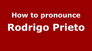 How to pronounce Rodrigo Prieto