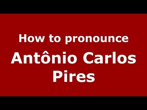How to pronounce Antônio Carlos Pires (Brazilian/Portuguese) - PronounceNames.com
