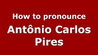 How to pronounce Antônio Carlos Pires