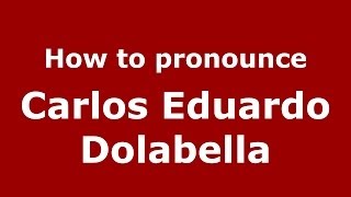 How to pronounce Carlos Eduardo Dolabella