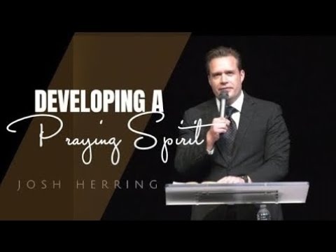Josh Herring - DEVELOPING A PRAYING SPIRIT