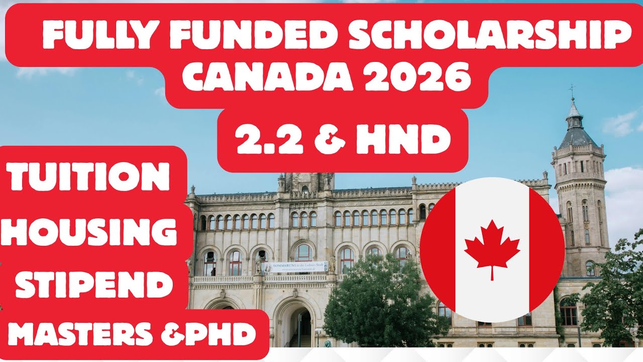 10 Fully Funded Scholarships in Canada 2026 for International Students| Masters & PhD with HND & 2.1