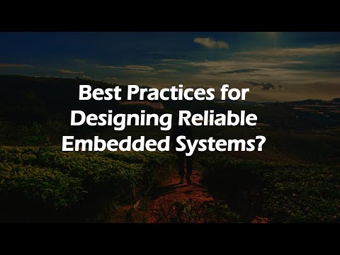 Best Practices for Designing Reliable Embedded Systems?