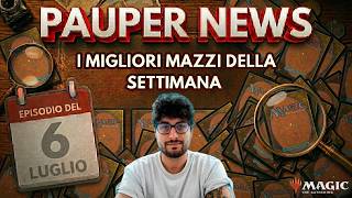 [PAUPER NEWS] - i MIGLIORI MAZZI della SETTIMANA - 6 LUGLIO [MAGIC THE GATHERING]