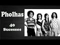 P H O L H A S   40 Sucessos
