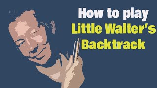 How to play LITTLE WALTER&#39;S BACKTRACK