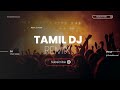 KUTHU REMIX Tamil Kuthu Songs Tamil Remix Songs TamilMashup Songs