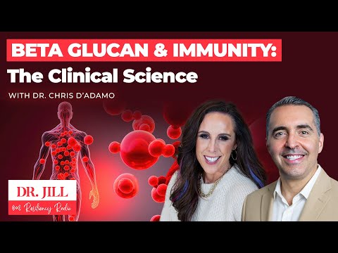 269: Resiliency Radio with Dr. Jill: Beta Glucan & Immunity - Clinical Science w/ Dr. Chris D'Adamo