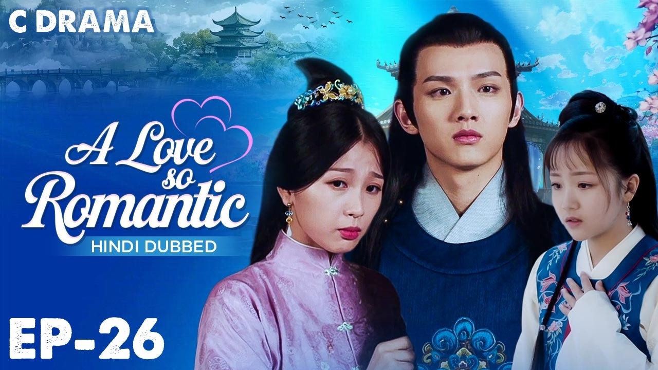 A Love So Romantic – Ep #26 | Hindi Dubbed C Drama | Eng Sub | Chinese Love & Romantic Web Series