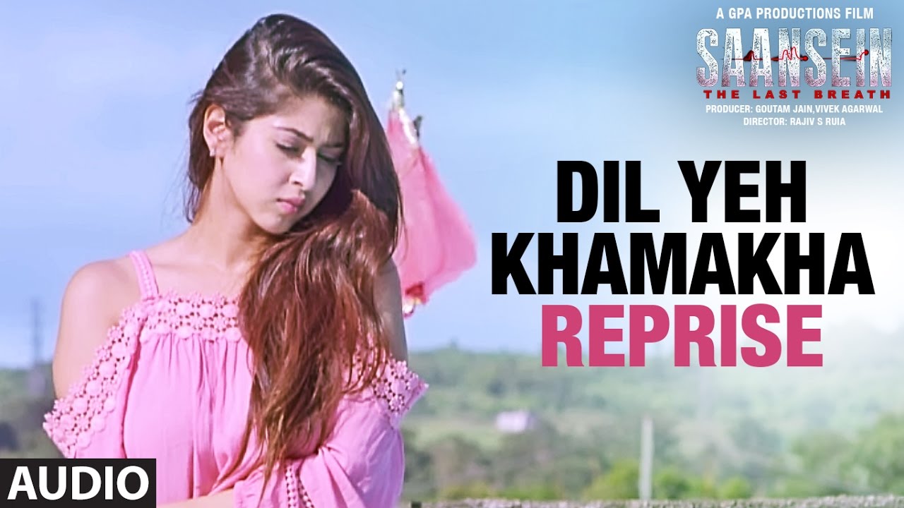 Dil Yeh Khamakha Reprise Lyrics  | Saansein | Hiten Tejwani, Neetha Shetty, Rajneesh Duggal, Sonarika Bhadoria | Nikhil DSouza | VIVEK KAR
