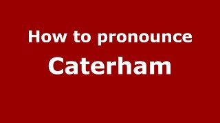 How to pronounce Caterham