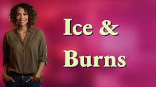 Can Ice Make Burns Worse?