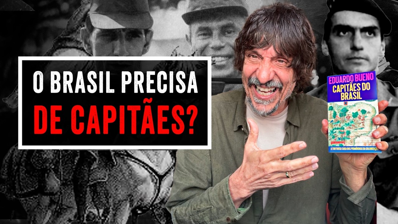 O BRASIL PRECISA DE CAPITÃES? - EDUARDO BUENO