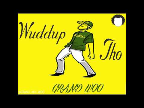 GRAND WOO - Wuddup Tho (Prod By P-Lo of The Invasion)