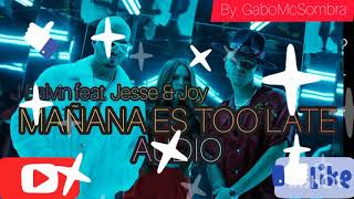 Mañana es too late - J Balvin. Feat. Jesse &amp; Joy (AUDIO) 🎧 By. GaboMcSombra🎶