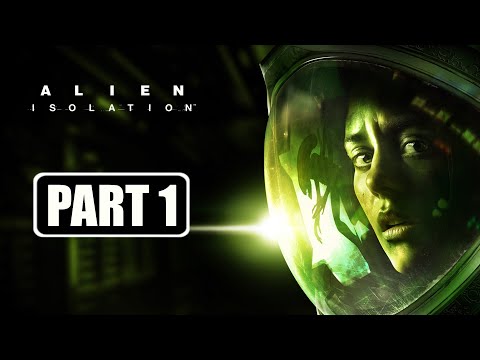 Alien: Isolation - Gameplay Walkthrough Part 1 No Commentary