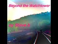 Beyond the Watchtower - by Steve b