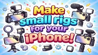 Make small rigs for your iPhone