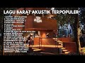 AKUSTIK CAFE LAGU BARAT LAGU AKUSTIK COVER TERPOPULER LAGU CAFE ENAK DIDENGAR SAMBIL KERJA