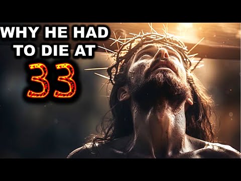 Why Jesus Lived ONLY 33 Years — The Hidden Biblical Truth REVEALED!