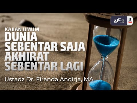 Dunia Sebentar Saja, Akhirat Sebentar Lagi - Ust Dr. Firanda Andirja M.A