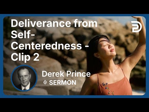 Deliverance from Self-Centeredness | Clip 2 | Derek Prince