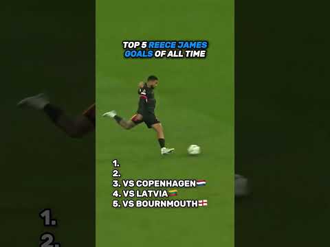 Top 5 reece james goals of all time