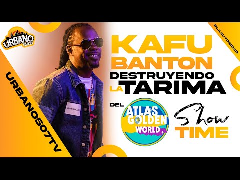 Kafu Banton  EN EL ATLAS GOLDEN WORLD - #ShowTime 2022