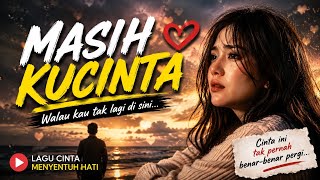 Download lagu MASIH KUCINTA — Walau Kau Tak Lagi di Sini | Lagu Cinta Romantis mp3