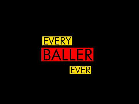 Every "BALLER" Ever