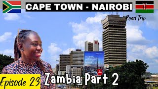 CAPE TOWN SOUTH AFRICA TO NAIROBI KENYA BY ROAD l LIV KENYA  EPISODE 23 ( ZAMBIA 🇿🇲 PART 2)