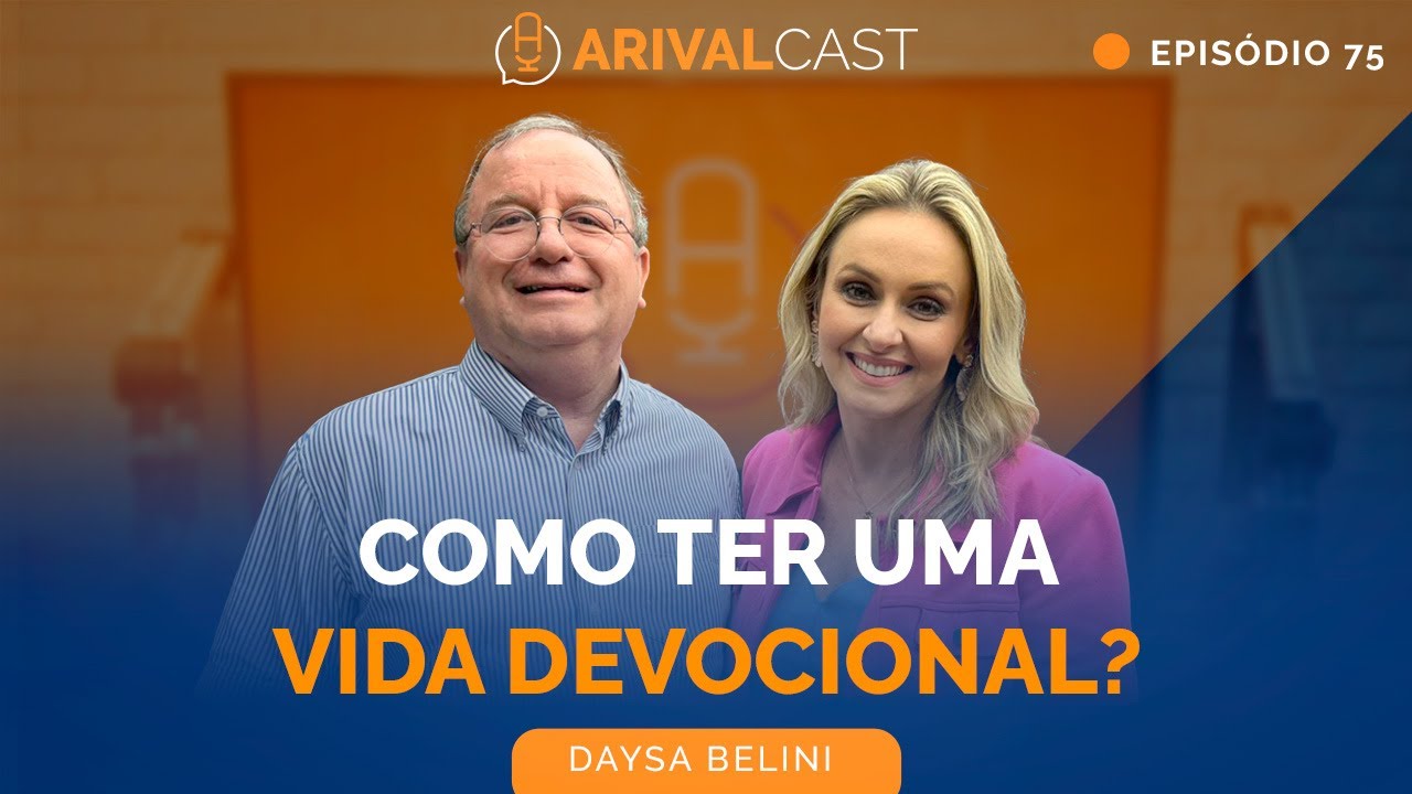 O Segredo para uma Vida Devocional - Daysa Belini | ArivalCast 75