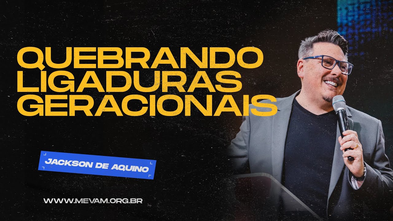 MEVAM GLOBAL | QUEBRANDO LIGADURAS GERACIONAIS | Jackson de Aquino - 30/06/2024