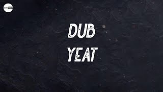 Yeat - Dub (Lyric video) | (Hey, hey) I'm spinnin' off these Percs like I'm a laundromat