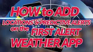How to add Locations & Predictive Alerts on the First Alert Weather App